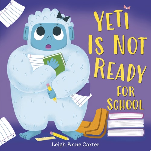 Yeti Is Not Ready for School — Leigh Anne Carter