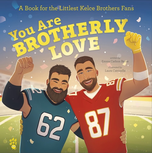 You Are Brotherly Love A Book for the Littlest Kelce Brothers Fans — Emma Carlson Berne