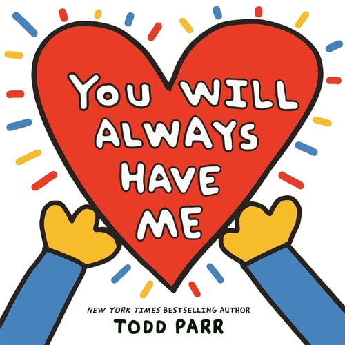 You Will Always Have Me — Todd Parr
