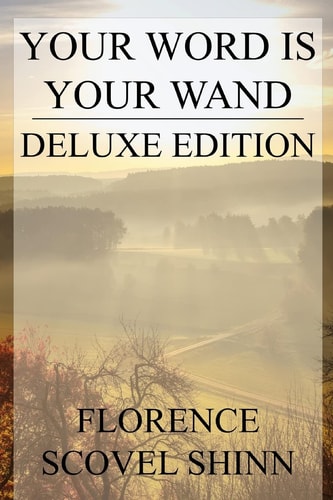 Your Word is Your Wand Deluxe Edition (Includes Over Fifty Quotes by Florence) — FLORENCE SCOVEL. SHINN