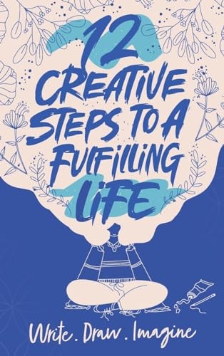 12 Creative Steps to a Fulfilling Life — Emily Pattullo
