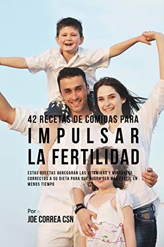 42 Recetas De Comidas Para Impulsar La Fertilidad Estas Recetas Agregarán Las Vitaminas Y Minerales Correctas A Su Dieta Para Que Pueda Ser Más Fértil En Menos Tiempo — Joe Correa