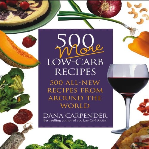 500 More Low-Carb Recipes — Dana Carpender