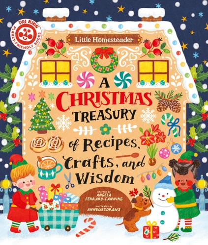 A Christmas Treasury of Recipes, Crafts, and Wisdom (Little Homesteader) — Angela Ferraro-Fanning