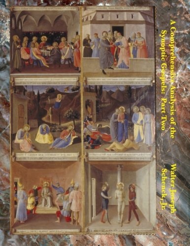 A Comprehensive Analysis of the Synoptic Gospels Part Two — WALTER JOSEPH SCHENCK (JR.)