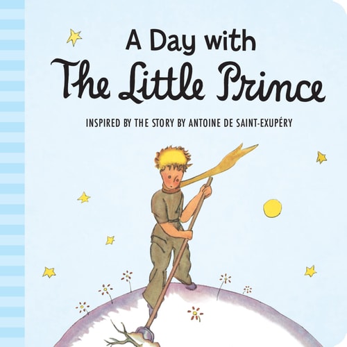 A Day with the Little Prince Inspired by the Story by Antoine de Saint-Exupéry ; English Translation by Harcourt, Inc — Antoine de Saint-Exupéry