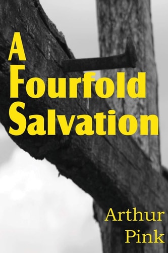 A Fourfold Salvation — Arthur W. Pink