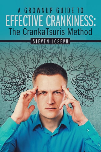 A Grownup Guide to Effective Crankiness : The Crankatsuris Method — Steven Joseph