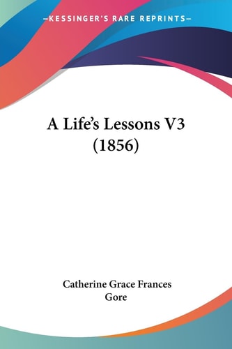 A Life’s Lessons V3 (1856) — Catherine Grace Frances Gore