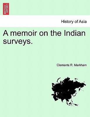 A memoir on the Indian surveys. — Clements R. Markham