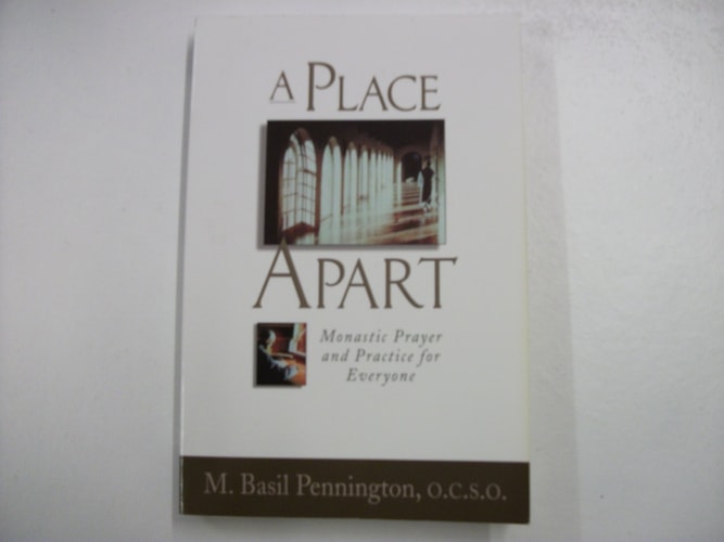 A Place Apart Monastic Prayer and Practice for Everyone — M. Basil Pennington