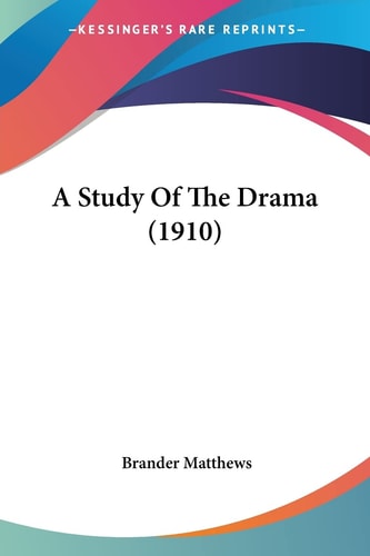 A Study Of The Drama (1910) — Brander Matthews