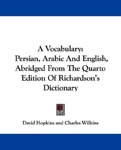 A Vocabulary: Persian, Arabic And English, Abridged From The Quarto Edition Of Richardson’s Dictionary — David Hopkins