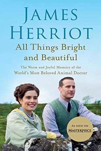 All Things Bright and Beautiful The Warm and Joyful Memoirs of the World’s Most Beloved Animal Doctor — James Herriot