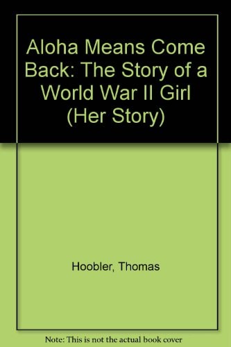 Aloha Means Come Back The Story of a World War II Girl — Dorothy Hoobler