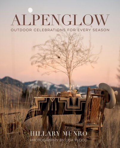 Alpenglow Outdoor Celebrations for Every Season — Hillary Munro