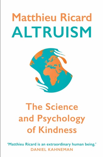 Altruism The Science and Psychology of Kindness — Matthieu Ricard