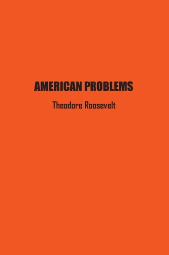 American Problems — Theodore Roosevelt
