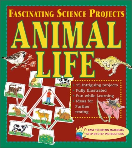Animal Life (Fascinating Science Projects) — Sally Hewitt