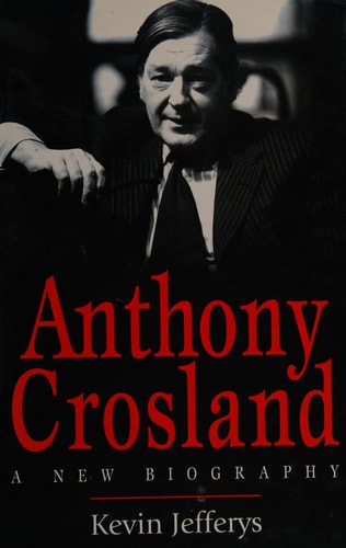 Anthony Crosland: A New Biography — Kevin Jefferys
