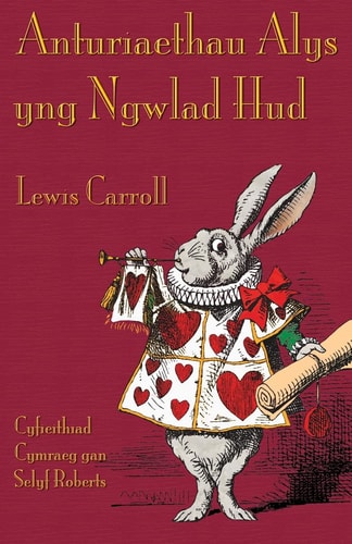 Anturiaethau Alys Yng Ngwlad Hud — Lewis Carroll