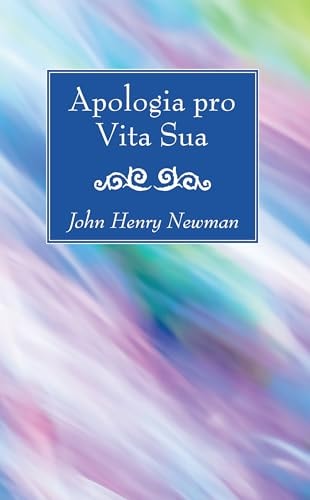 Apologia Pro Vita Sua — John Henry Newman
