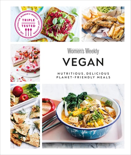 Australian Women’s Weekly Vegan Nutritious, Delicious Planet-friendly Meals — AUSTRALIAN WOMEN’S WEEKLY