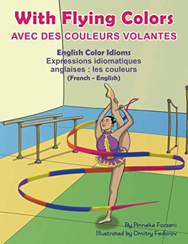 Avec Des Couleurs Volantes Expressions Idiomatiques Anglaises : Les Couleurs (français – Anglais) — Anneke Forzani