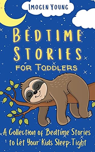 Bedtime Stories for Toddlers A Collection of Bedtime Stories to Let Your Kids Sleep Tight — Imogen Young