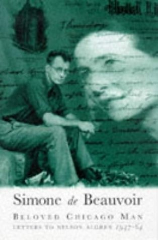 Beloved Chicago Man Letters to Nelson Algren, 1947-64 — Simone de Beauvoir