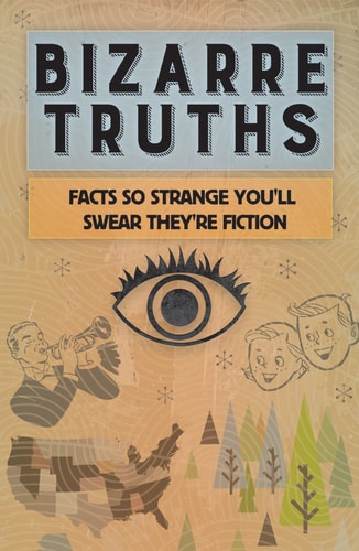 Bizarre Truths Facts So Strange You’ll Swear They’re Fiction — Publications International Ltd