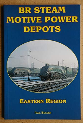 BR Steam Motive Power Depots Eastern Region — Paul Bolger
