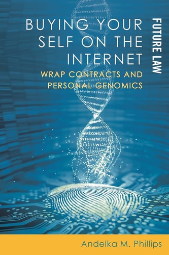 Buying Your Self on the Internet Wrap Contracts and Personal Genomics — Andelka M. Phillips