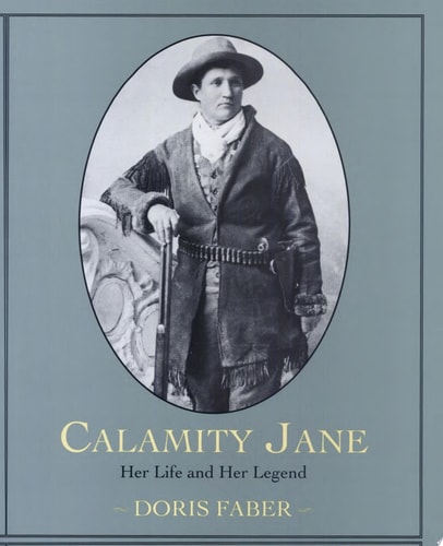 Calamity Jane Her Life and Her Legend — Doris Faber