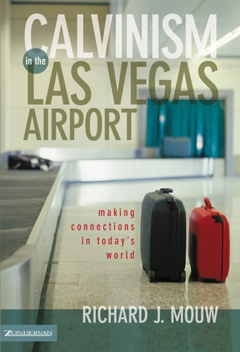 Calvinism in the Las Vegas Airport Making Connections in Today’s World — Richard J. Mouw