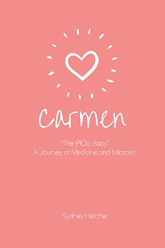 Carmen: “The PICU Baby” A Journey of Medicine & Miracles — Sydney N Hatcher