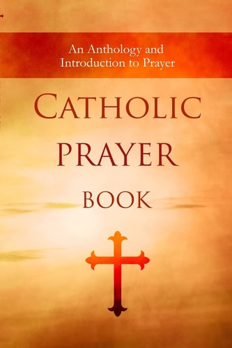 Catholic Prayer Book An Anthology and Concise Guide to Prayer — Jeremiah Vallery