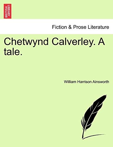 Chetwynd Calverley, A Tale: Volume I of III — William Harrison Ainsworth