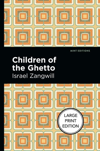Children of the Ghetto A Study of a Peculiar People — Israel Zangwill