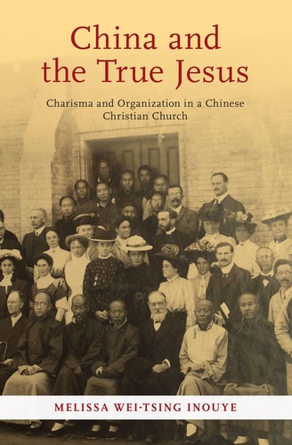 China and the True Jesus Charisma and Organization in a Chinese Christian Church — Melissa Wei-Tsing Inouye