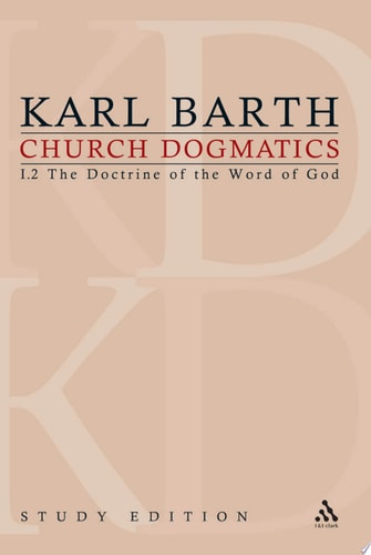 Church Dogmatics Study Edition 3 The Doctrine of the Word of God I.2 § 13-15 — Karl Barth