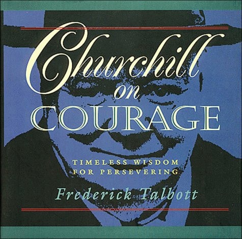 Churchill on Courage Timeless Wisdom for Persevering — Frederick Talbott