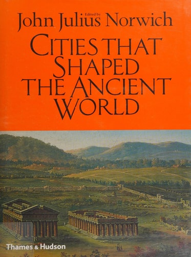 Cities That Shaped the Ancient World — John Julius Norwich