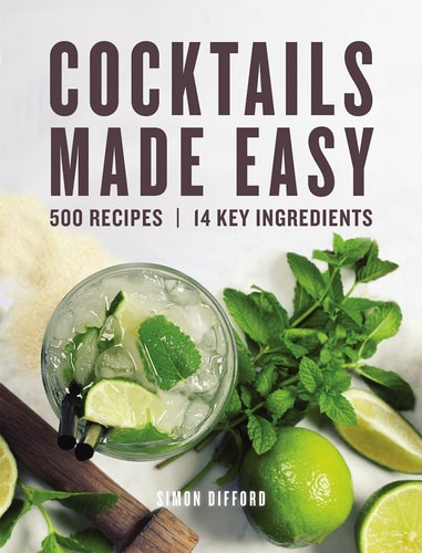 Cocktails Made Easy 500 Recipes, 14 Key Ingredients — Simon Difford