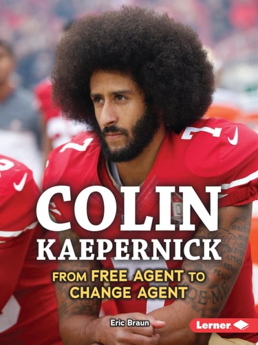 Colin Kaepernick From Free Agent to Change Agent — Eric Braun