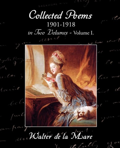 Collected Poems 1901-1918 in Two Volumes – Volume I. — Walter De La Mare
