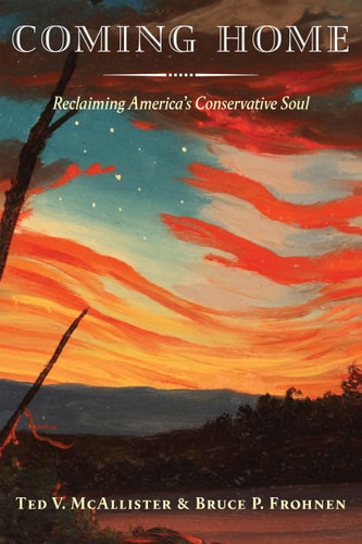 Coming Home Reclaiming America’s Conservative Soul — Ted V. McAllister