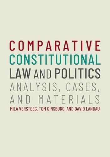 Comparative Constitutional Law and Politics Analysis, Cases, and Materials — Mila Versteeg
