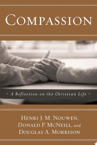 Compassion A Reflection on the Christian Life — Henri J. M. Nouwen
