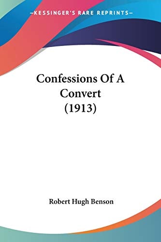 Confessions Of A Convert (1913) — Robert Hugh Benson